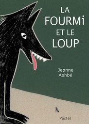 La fourmi et le loup / Jeanne Ashbé | Ashbé, Jeanne (1955-....). Auteur