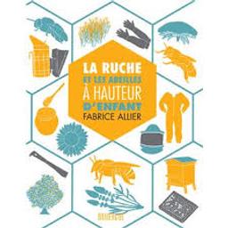 La ruche et les abeilles à hauteur d'enfant / Fabrice Allier | Allier, Fabrice (19..-....). Auteur