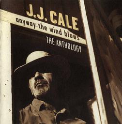 Anyway the wind blows : the anthology | Cale, J.J. (1938-2013). Parolier. Compositeur. Interprète
