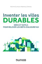 Inventer les villes durables : idées et outils pour relever les défis d'aujourd'hui / Maxime Guillaud, Mathieu Chéreau | Guillaud, Maxime. Auteur